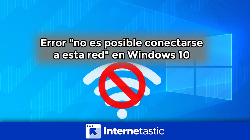 Error no es posible conectarse a esta red en Windows 10 soluciones