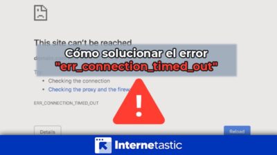 Cómo solucionar el error err_connection_timed_out