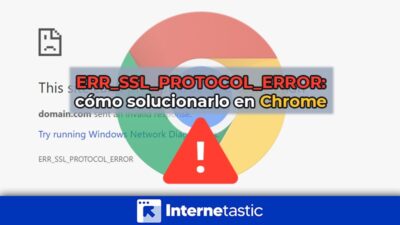 ERR_SSL_PROTOCOL_ERROR cómo solucionarlo en Chrome