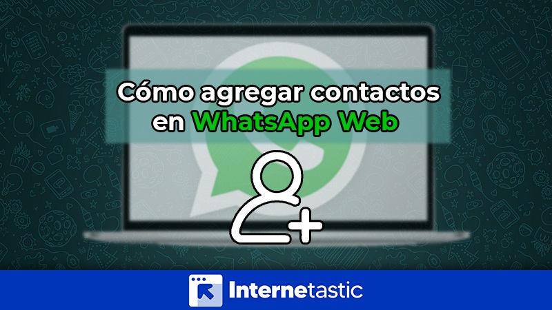 Cómo agregar contactos en Whatsapp Web