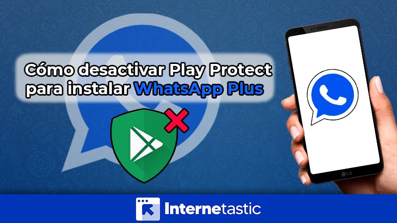 como desactivar play protect para instalar whatsApp plus